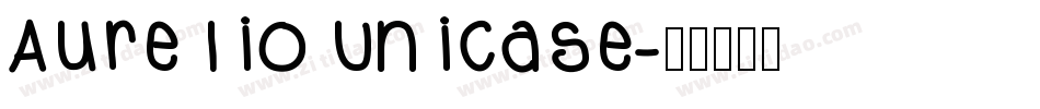 Aurelio Unicase字体转换